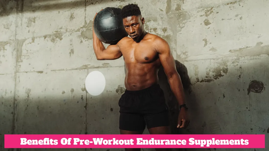Benefits of Pre-Workout Endurance Supplements