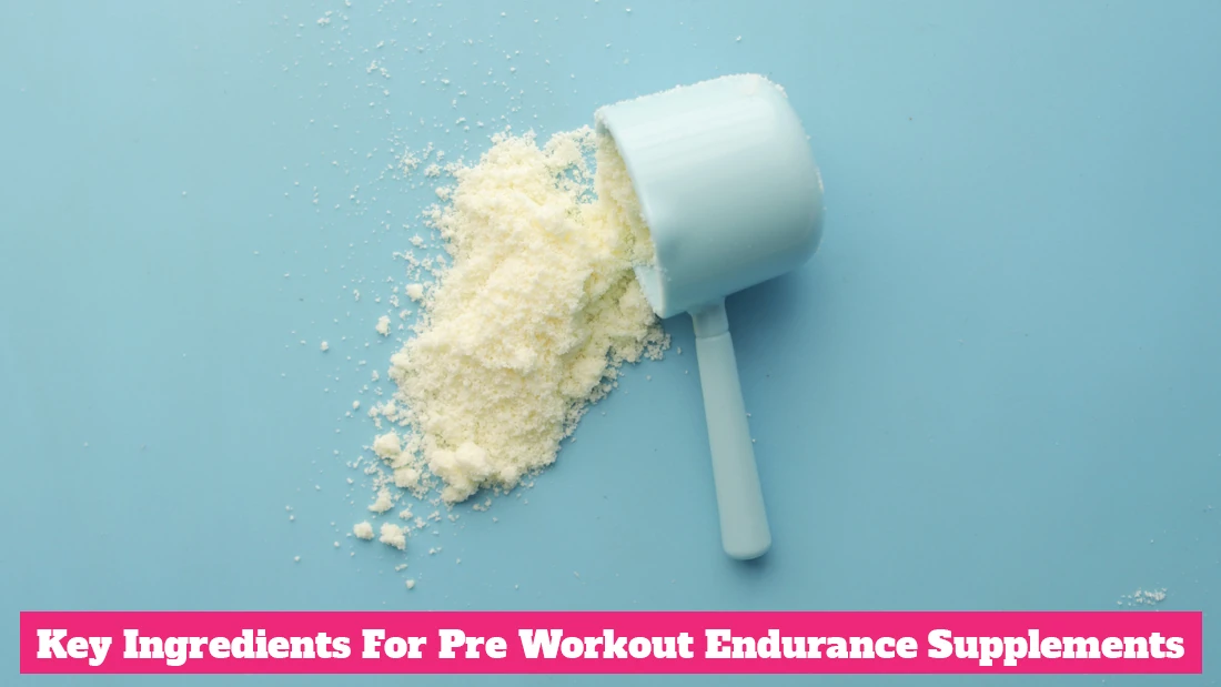 Key Ingredients for Pre Workout Endurance Supplements